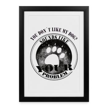 If You Don't Like My Dog – Statement Design - Framed poster (27 × 37 cm) - black - Front
