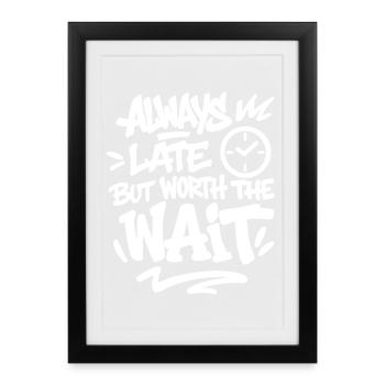 Toujours en retard mais vaut la peine d’attendre Spruch - Affiche encadrée (27 × 37 cm) - noir - Devant
