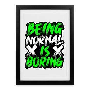 being-normal-is-boring - Framed poster (27 × 37 cm) - black - Front