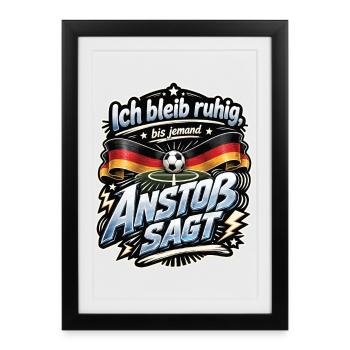 Ich bleib ruhig, bis jemand Anstoß sagt - Gerahmtes Poster (27 × 37 cm) - Schwarz - Vorne