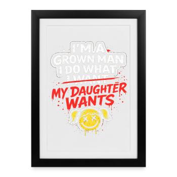 I'm A Grown Man I Do What My Daughter Wants - Framed poster (27 × 37 cm) - black - Front