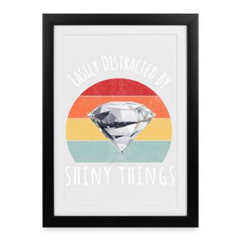 Easily Distracted by Shiny Things Funny Gift - Framed poster (27 × 37 cm) - black - Front