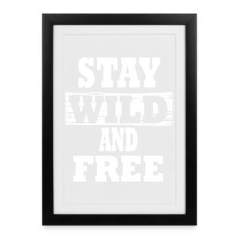 Stay wild and free. text based - Framed poster (27 × 37 cm) - black - Front