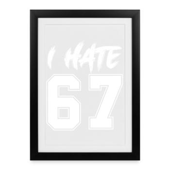 67 - Sixty Seven Number I Hate 67 Meme Six Seven - Framed poster (27 × 37 cm) - black - Front