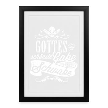 Gottes schönste Gabe ist der Schwabe - Gerahmtes Poster (27 × 37 cm) - Schwarz - Vorne
