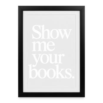 Show Me Your Books Leseratte Buch Lesen Bücher - Gerahmtes Poster (27 × 37 cm) - Schwarz - Vorne