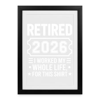 Retired 2026 I Worked My Whole Life - Framed poster (27 × 37 cm) - black - Front