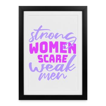 Des femmes fortes effraient les hommes faibles Féministe confiante - Affiche encadrée (27 × 37 cm) - noir - Devant