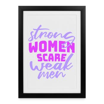 Des femmes fortes effraient les hommes faibles Féministe confiante - Affiche encadrée (27 × 37 cm) - noir - Devant