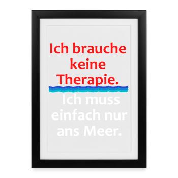 I don't need therapy - just sea - Framed poster (27 × 37 cm) - black - Front
