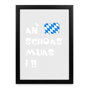 Bayerischer Dialekt An Schoas muas i.  - Gerahmtes Poster (27 × 37 cm) - Schwarz - Vorne