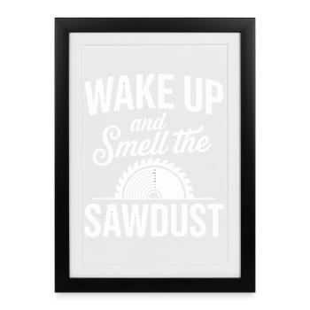 Wake Up And Smell The Sawdust Schreiner Zimmerer - Framed poster (27 × 37 cm) - black - Front