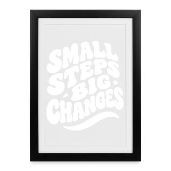 Small Steps Big Changes - Gerahmtes Poster (27 × 37 cm) - Schwarz - Vorne