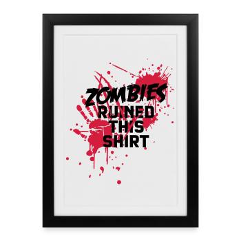 zombies runied this shirt - zombie blutflecken - Affiche encadrée (27 × 37 cm) - noir - Devant