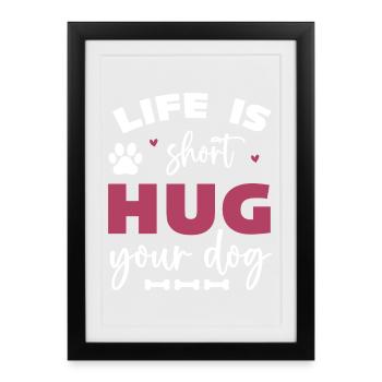 Life is Short, Hug Your Dog - Framed poster (27 × 37 cm) - black - Front