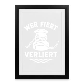 Wer fiert verliert Segler Spruch - Gerahmtes Poster (27 × 37 cm) - Schwarz - Vorne
