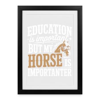 Education is Important but My Horse Is Importanter - Affiche encadrée (27 × 37 cm) - noir - Devant