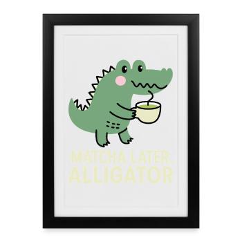 Matcha Plus tard Jeu de mots drôle d’alligator - Affiche encadrée (27 × 37 cm) - noir - Devant