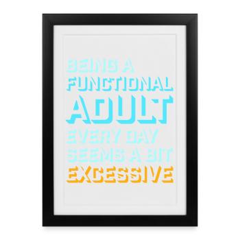 Being A Functional Adult Every Day Seems Excessive - Framed poster (27 × 37 cm) - black - Front