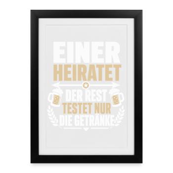 Einer heiratet – Der Rest testet nur die Getränke - Gerahmtes Poster (27 × 37 cm) - Schwarz - Vorne
