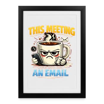 This Meeting could have been an E-Mail - Framed poster (27 × 37 cm) - black - Front