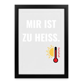 Mir ist zu heiß.  - Gerahmtes Poster (27 × 37 cm) - Schwarz - Vorne