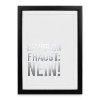 Bevor du Fragst Nein Sprüche - Gerahmtes Poster (27 × 37 cm) - Schwarz - Vorne