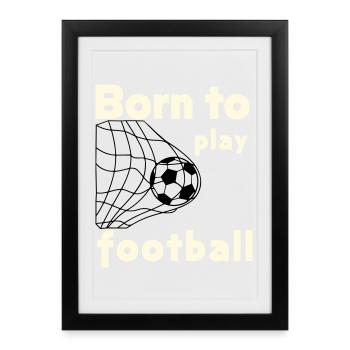 Né pour jouer au football - Affiche encadrée (27 × 37 cm) - noir - Devant