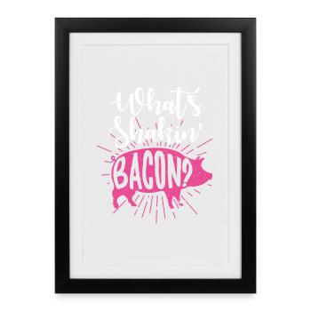 Whats Shakin Bacon - Framed poster (27 × 37 cm) - black - Front