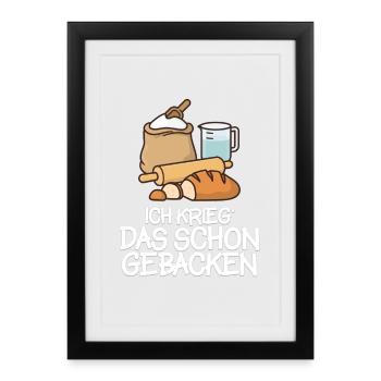 Ich krieg' das schon gebacken! - Gerahmtes Poster (27 × 37 cm) - Schwarz - Vorne
