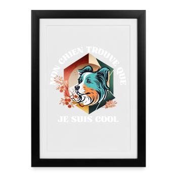 Mon Chien Pense Que Je Suis Cool - Affiche encadrée (27 × 37 cm) - noir - Devant