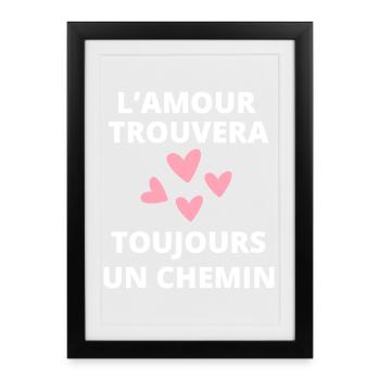 L'amour Trouvera Toujours un Chemin - Affiche encadrée (27 × 37 cm) - noir - Devant