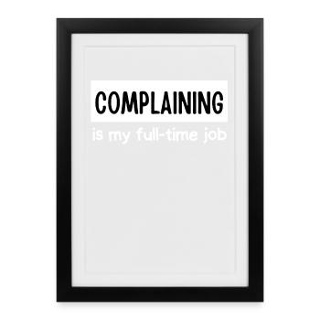 Me plaindre est mon travail à temps plein - Affiche encadrée (27 × 37 cm) - noir - Devant