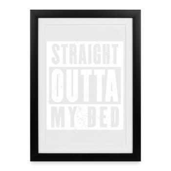 Straight Outta My Bed Shirt, Langschläfer - Gerahmtes Poster (27 × 37 cm) - Schwarz - Vorne