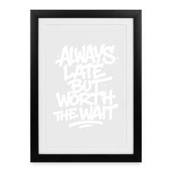 Always Late But Worth The Wait –Unpünktlich Spruch - Framed poster (27 × 37 cm) - black - Front