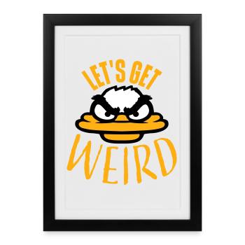 Let's Get Weird Crazy Duck Evil Insane Fun - Framed poster (27 × 37 cm) - black - Front
