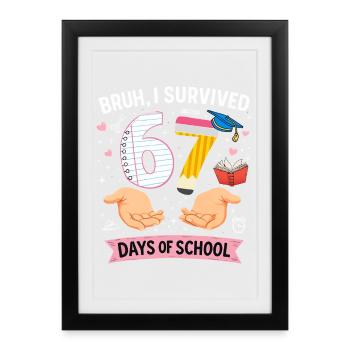 Bruh I survived 67 days of school - Framed poster (27 × 37 cm) - black - Front