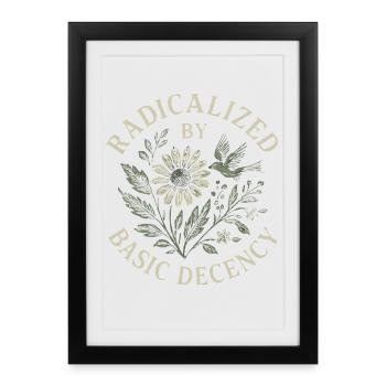 Radicalized By Basic Decency Floral Design - Framed poster (27 × 37 cm) - black - Front