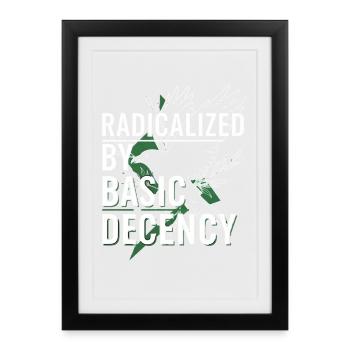 Radicalized by Basic Decency for Activists Shirt - Framed poster (27 × 37 cm) - black - Front