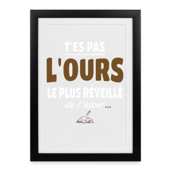 T’es pas l’ours le plus réveillé de l’hiver humour - Affiche encadrée (27 × 37 cm) - noir - Devant