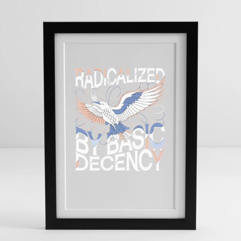 Radicalized by Basic Decency Statement Art Framed poster (27 × 37 cm)