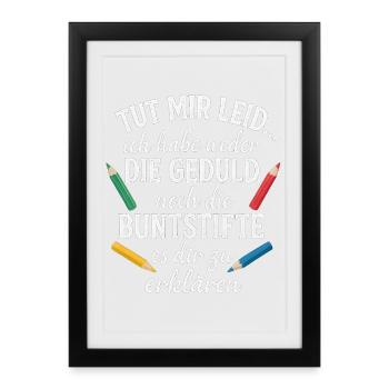 Ich habe weder die Zeit noch die Buntstifte - Gerahmtes Poster (27 × 37 cm) - Schwarz - Vorne