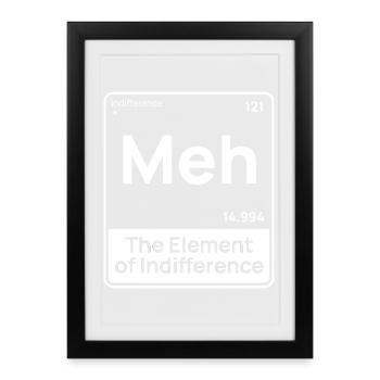 Meh The Element of Indifference Minimalist Humor  - Framed poster (27 × 37 cm) - black - Front
