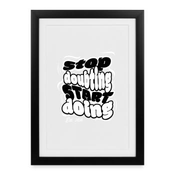 Arrête de douter, commence à faire - Affiche encadrée (27 × 37 cm) - noir - Devant