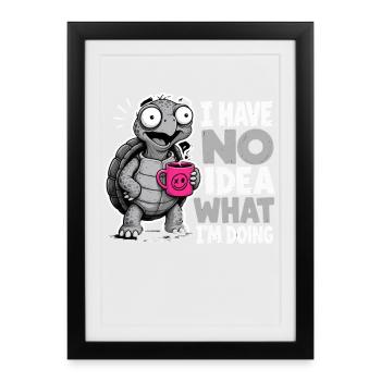 Turtle Coffee Saying No Idea What Im Doing - Framed poster (27 × 37 cm) - black - Front