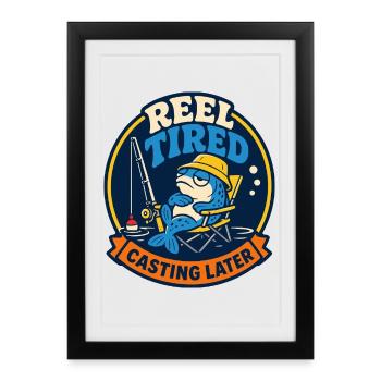 Reel Tired – Fishing Later - Framed poster (27 × 37 cm) - black - Front