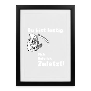 Du Bist Lustig. Dich hole ich zuletzt! - Gerahmtes Poster (27 × 37 cm) - Schwarz - Vorne