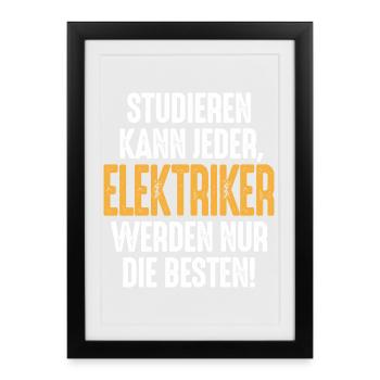 Studieren kann jeder Elektriker werden nur die - Gerahmtes Poster (27 × 37 cm) - Schwarz - Vorne