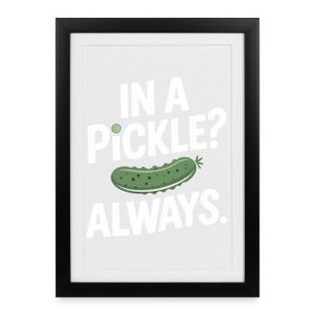 In A Pickle Always Gurken Humor Spruch Englisch - Gerahmtes Poster (27 × 37 cm) - Schwarz - Vorne