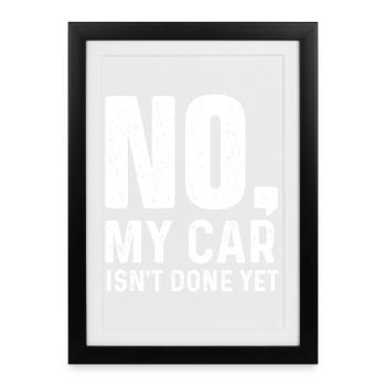 Nein, mein Auto ist noch nicht fertig. Lustiges Projekt-Auto-Zitat. - Gerahmtes Poster (27 × 37 cm) - Schwarz - Vorne